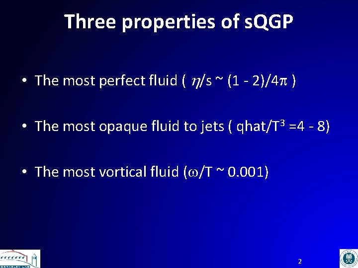 Three properties of s. QGP • The most perfect fluid ( h/s ~ (1