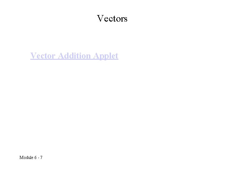 Vectors Vector Addition Applet Module 6 - 7 