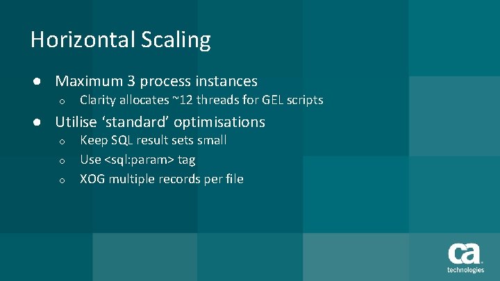 Horizontal Scaling ● Maximum 3 process instances o Clarity allocates ~12 threads for GEL