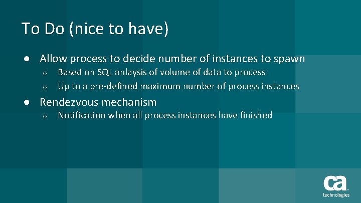 To Do (nice to have) ● Allow process to decide number of instances to