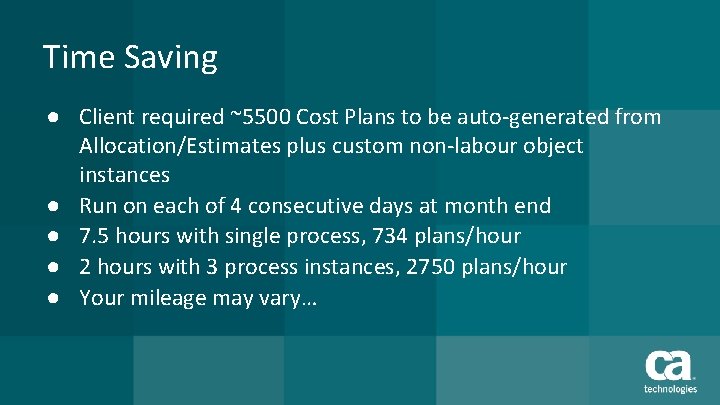 Time Saving ● Client required ~5500 Cost Plans to be auto-generated from Allocation/Estimates plus