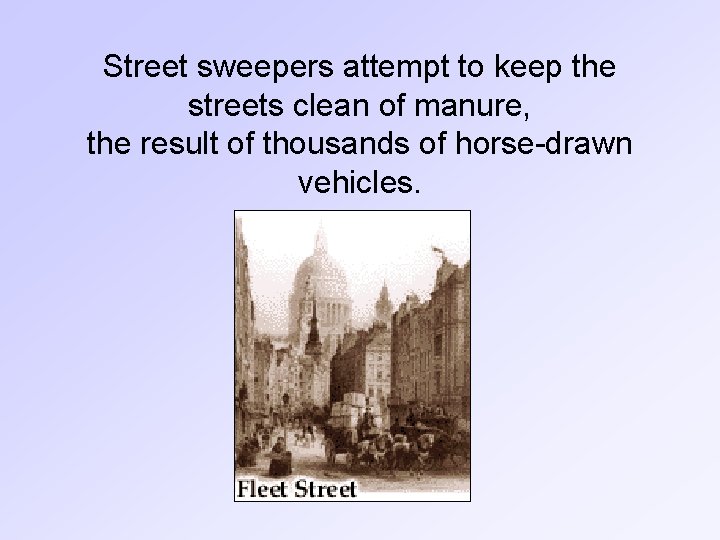 Street sweepers attempt to keep the streets clean of manure, the result of thousands
