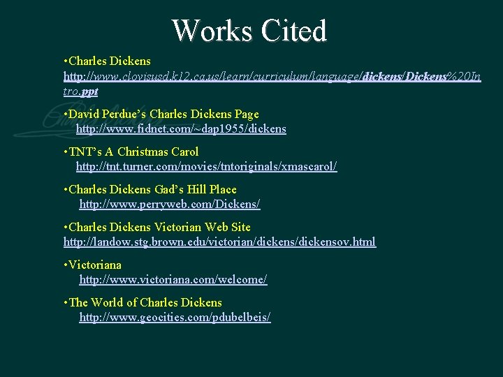 Works Cited • Charles Dickens http: //www. clovisusd. k 12. ca. us/learn/curriculum/language/dickens/Dickens%20 In tro.