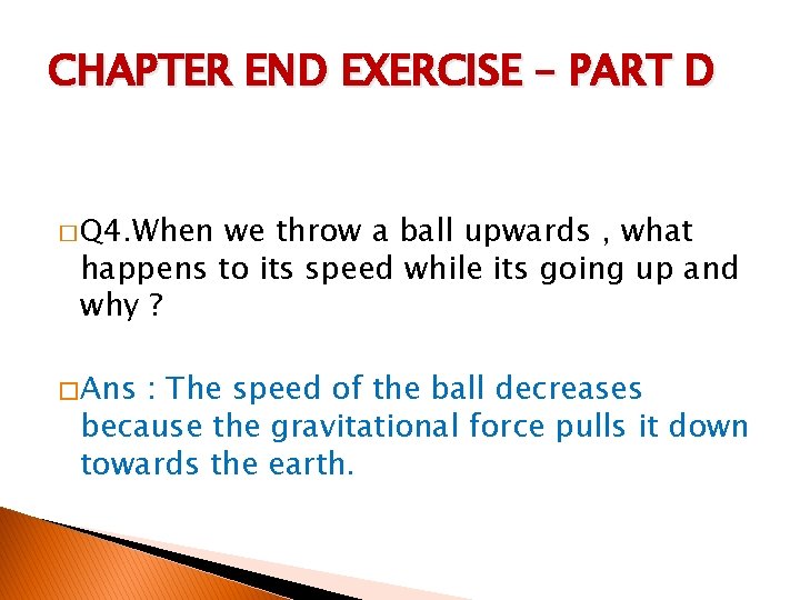 CHAPTER END EXERCISE – PART D � Q 4. When we throw a ball