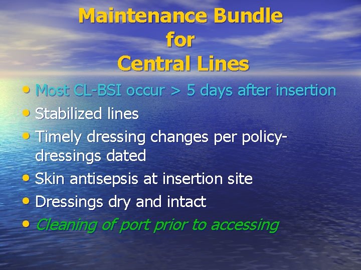 Maintenance Bundle for Central Lines • Most CL-BSI occur > 5 days after insertion Maintenance Bundle for Central Lines • Most CL-BSI occur > 5 days after insertion