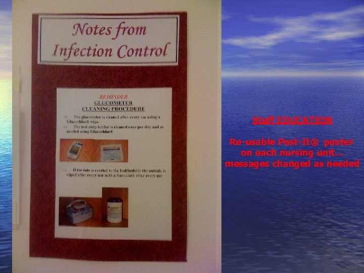 Staff EDUCATION Re-usable Post-It® poster on each nursing unit… messages changed as needed Staff EDUCATION Re-usable Post-It® poster on each nursing unit… messages changed as needed