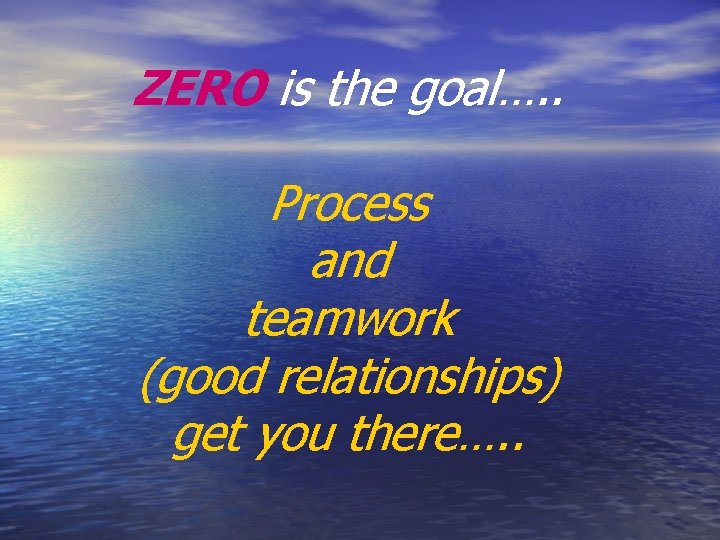 ZERO is the goal…. . Process and teamwork (good relationships) get you there…. . ZERO is the goal…. . Process and teamwork (good relationships) get you there…. .