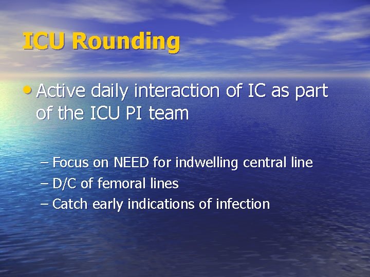 ICU Rounding • Active daily interaction of IC as part of the ICU PI ICU Rounding • Active daily interaction of IC as part of the ICU PI