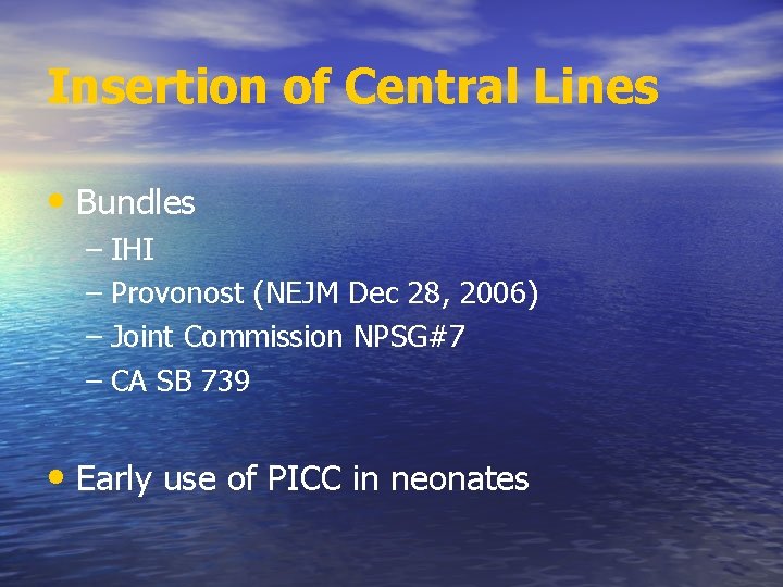 Insertion of Central Lines • Bundles – IHI – Provonost (NEJM Dec 28, 2006) Insertion of Central Lines • Bundles – IHI – Provonost (NEJM Dec 28, 2006)