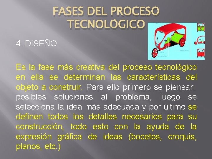 FASES DEL PROCESO TECNOLÓGICO 4. DISEÑO Es la fase más creativa del proceso tecnológico