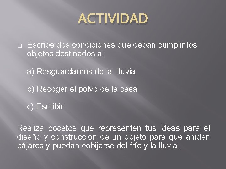 ACTIVIDAD � Escribe dos condiciones que deban cumplir los objetos destinados a: a) Resguardarnos