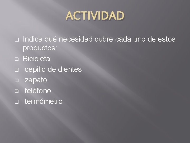 ACTIVIDAD � q q q Indica qué necesidad cubre cada uno de estos productos: ACTIVIDAD � q q q Indica qué necesidad cubre cada uno de estos productos: