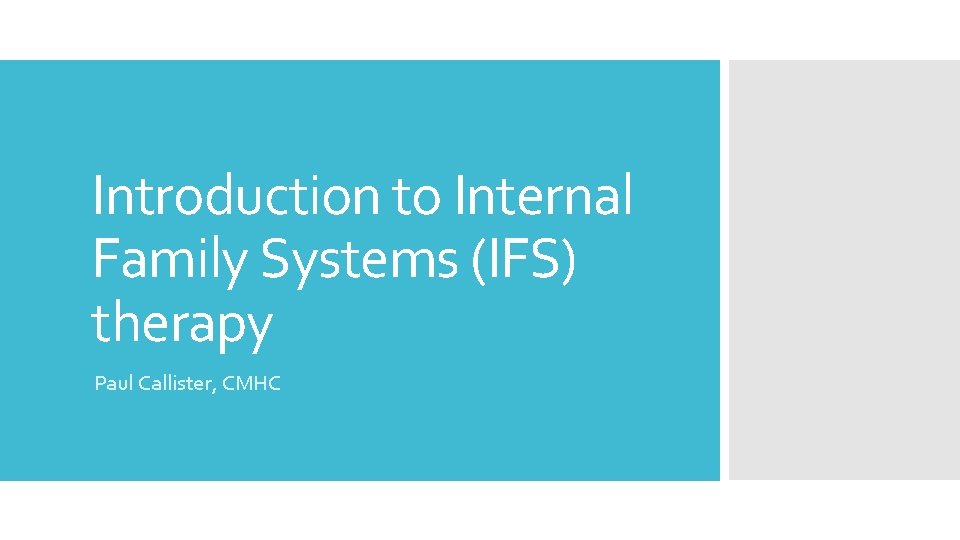 Introduction to Internal Family Systems (IFS) therapy Paul Callister, CMHC 