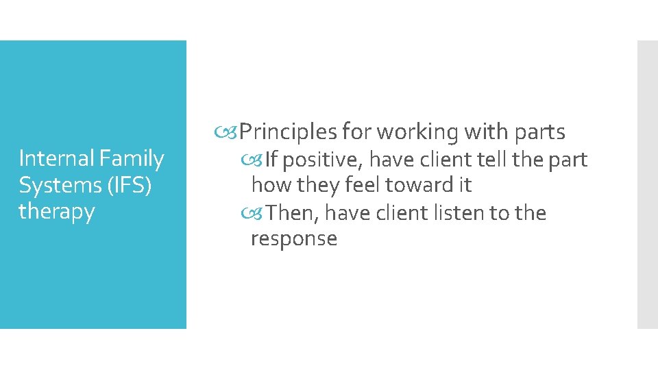 Internal Family Systems (IFS) therapy Principles for working with parts If positive, have client