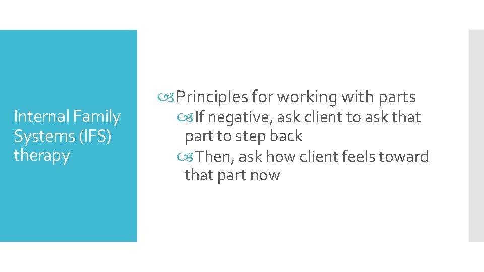 Internal Family Systems (IFS) therapy Principles for working with parts If negative, ask client