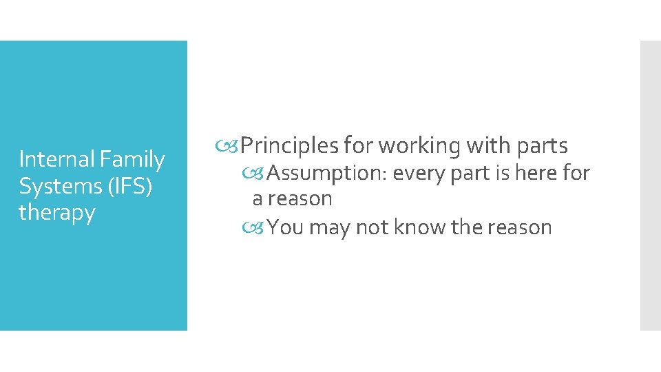 Internal Family Systems (IFS) therapy Principles for working with parts Assumption: every part is