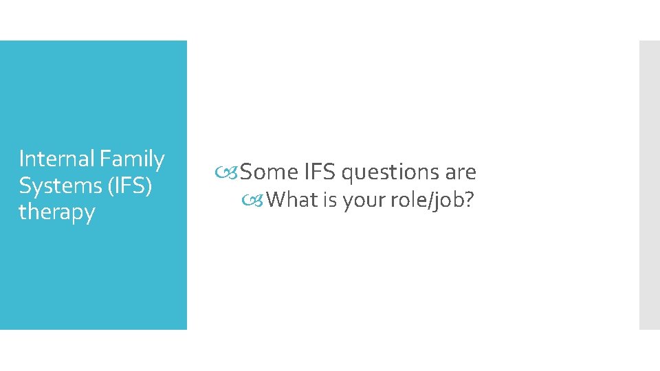 Internal Family Systems (IFS) therapy Some IFS questions are What is your role/job? 