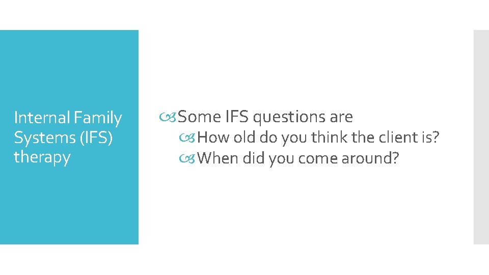 Internal Family Systems (IFS) therapy Some IFS questions are How old do you think