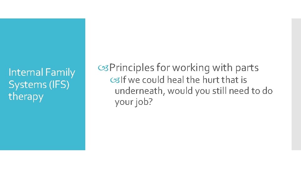 Internal Family Systems (IFS) therapy Principles for working with parts If we could heal