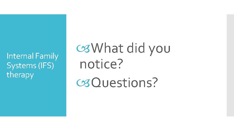 Internal Family Systems (IFS) therapy What did you notice? Questions? 