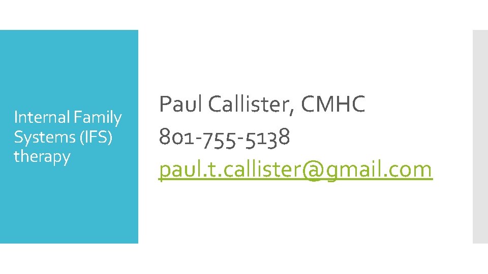 Internal Family Systems (IFS) therapy Paul Callister, CMHC 801 -755 -5138 paul. t. callister@gmail.