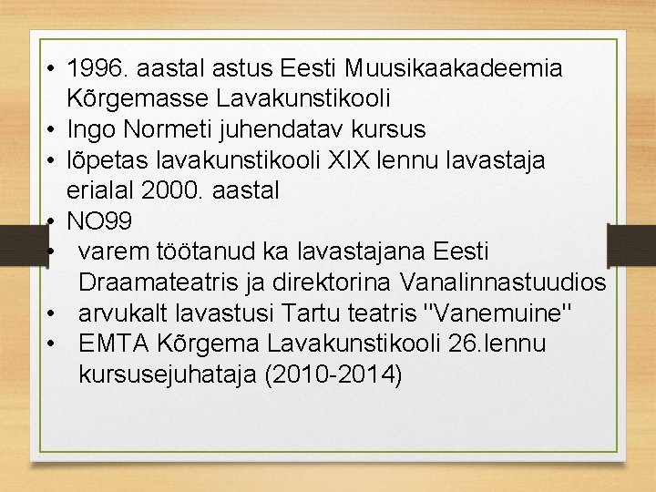  • 1996. aastal astus Eesti Muusikaakadeemia Kõrgemasse Lavakunstikooli • Ingo Normeti juhendatav kursus