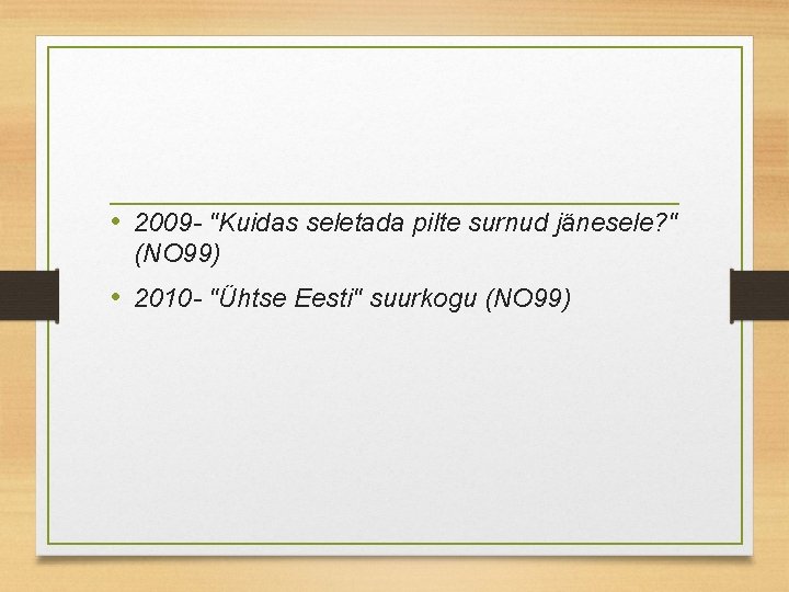  • 2009 - "Kuidas seletada pilte surnud jänesele? " (NO 99) • 2010