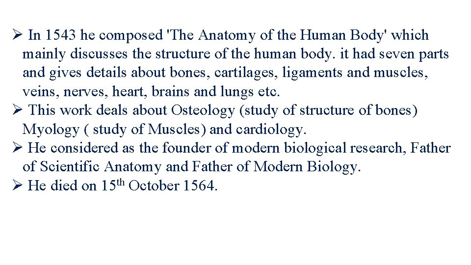 Ø In 1543 he composed 'The Anatomy of the Human Body' which mainly discusses