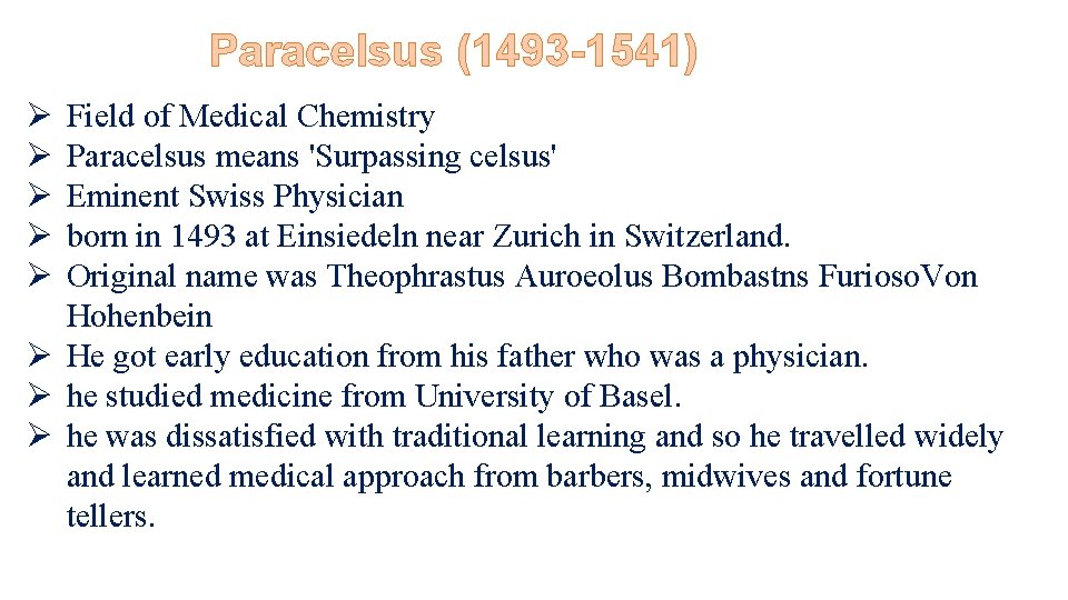 Paracelsus (1493 -1541) Ø Ø Ø Field of Medical Chemistry Paracelsus means 'Surpassing celsus'