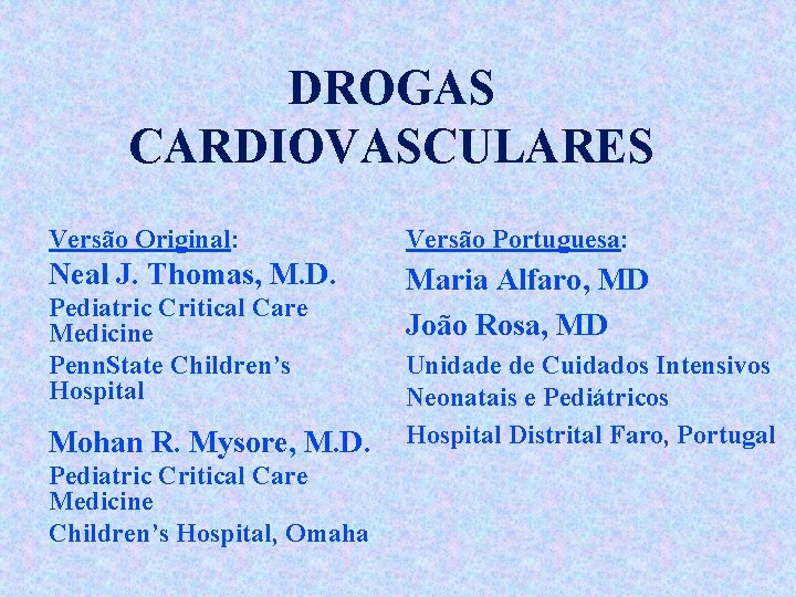 DROGAS CARDIOVASCULARES Versão Original: Versão Portuguesa: Neal J. Thomas, M. D. Maria Alfaro, MD