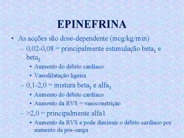 EPINEFRINA • As acções são dose-dependente (mcg/kg/min) – 0, 02 -0, 08 = principalmente