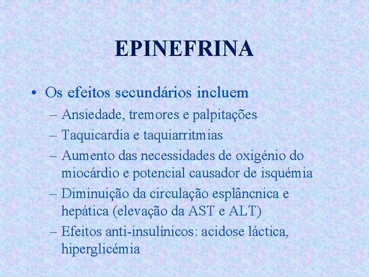 EPINEFRINA • Os efeitos secundários incluem – Ansiedade, tremores e palpitações – Taquicardia e