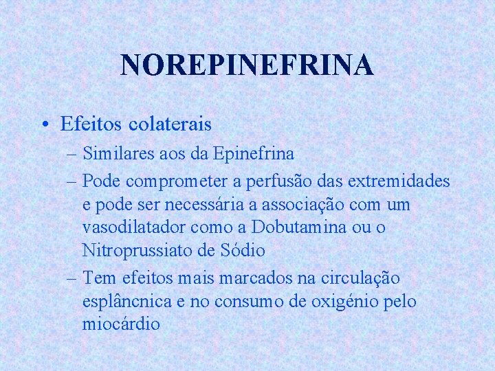 NOREPINEFRINA • Efeitos colaterais – Similares aos da Epinefrina – Pode comprometer a perfusão