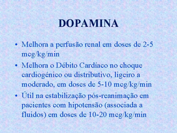 DOPAMINA • Melhora a perfusão renal em doses de 2 -5 mcg/kg/min • Melhora