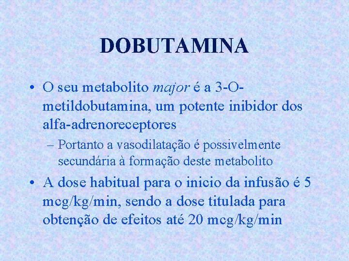 DOBUTAMINA • O seu metabolito major é a 3 -Ometildobutamina, um potente inibidor dos