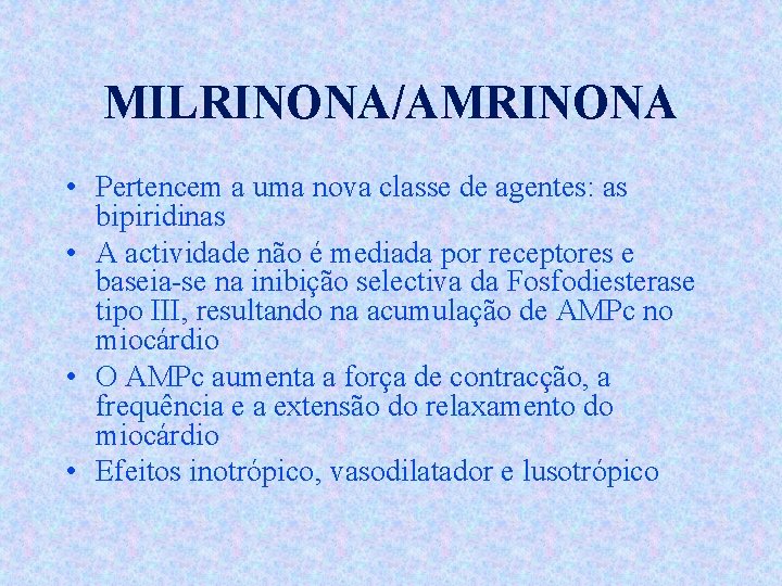 MILRINONA/AMRINONA • Pertencem a uma nova classe de agentes: as bipiridinas • A actividade