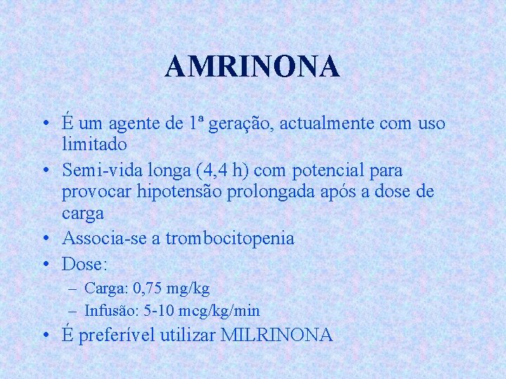 AMRINONA • É um agente de 1ª geração, actualmente com uso limitado • Semi-vida