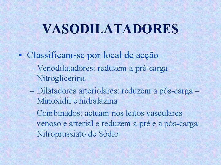 VASODILATADORES • Classificam-se por local de acção – Venodilatadores: reduzem a pré-carga – Nitroglicerina