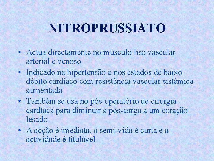 NITROPRUSSIATO • Actua directamente no músculo liso vascular arterial e venoso • Indicado na