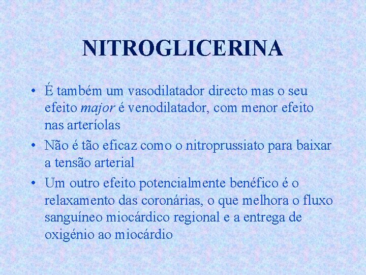 NITROGLICERINA • É também um vasodilatador directo mas o seu efeito major é venodilatador,