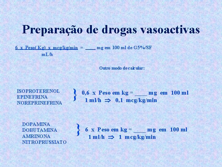 Preparação de drogas vasoactivas 6 x Peso( Kg) x mcg/kg/min = m. L/h mg