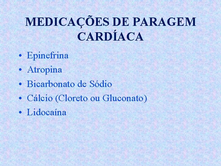 MEDICAÇÕES DE PARAGEM CARDÍACA • • • Epinefrina Atropina Bicarbonato de Sódio Cálcio (Cloreto MEDICAÇÕES DE PARAGEM CARDÍACA • • • Epinefrina Atropina Bicarbonato de Sódio Cálcio (Cloreto