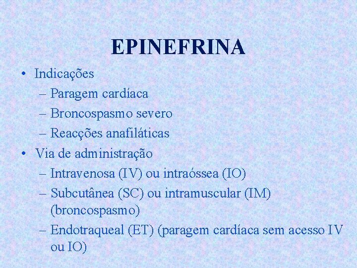 EPINEFRINA • Indicações – Paragem cardíaca – Broncospasmo severo – Reacções anafiláticas • Via