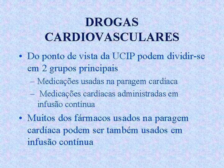DROGAS CARDIOVASCULARES • Do ponto de vista da UCIP podem dividir-se em 2 grupos