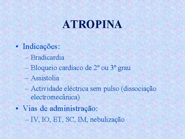 ATROPINA • Indicações: – Bradicardia – Bloqueio cardíaco de 2º ou 3º grau –