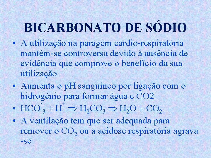 BICARBONATO DE SÓDIO • A utilização na paragem cardio-respiratória mantém-se controversa devido à ausência