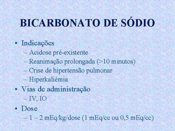 BICARBONATO DE SÓDIO • Indicações – Acidose pré-existente – Reanimação prolongada (>10 minutos) –