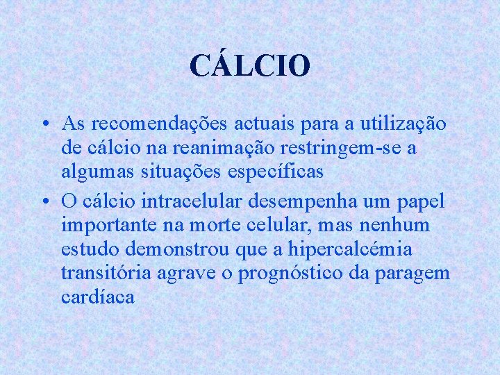 CÁLCIO • As recomendações actuais para a utilização de cálcio na reanimação restringem-se a