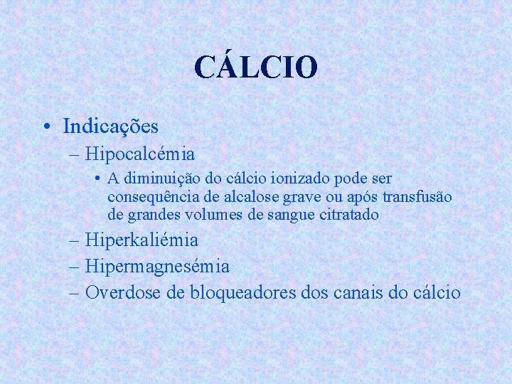 CÁLCIO • Indicações – Hipocalcémia • A diminuição do cálcio ionizado pode ser consequência