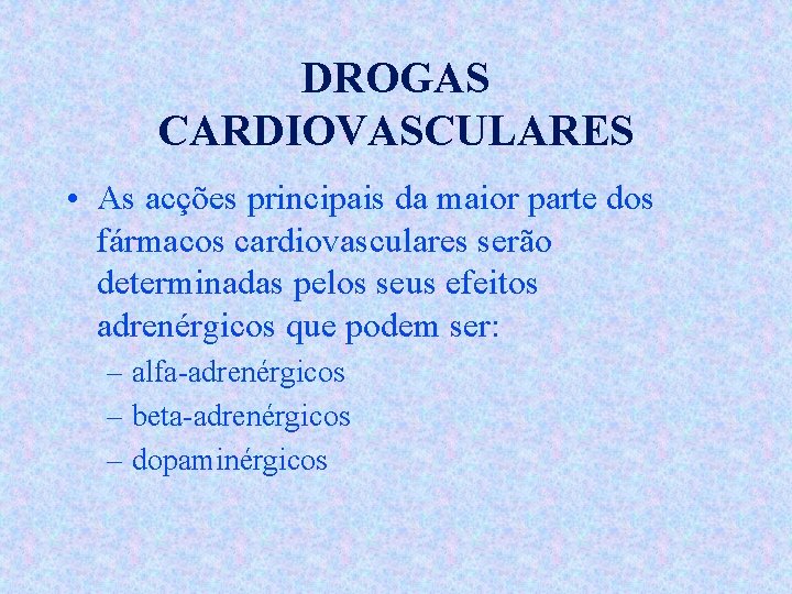 DROGAS CARDIOVASCULARES • As acções principais da maior parte dos fármacos cardiovasculares serão determinadas